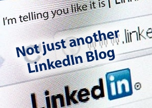 Not just another LinkedIn blog – I’m telling you like it is!