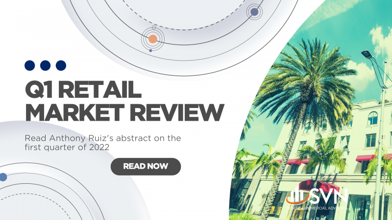 Anthony Ruiz Comments On The Q1 2022 Retail Market